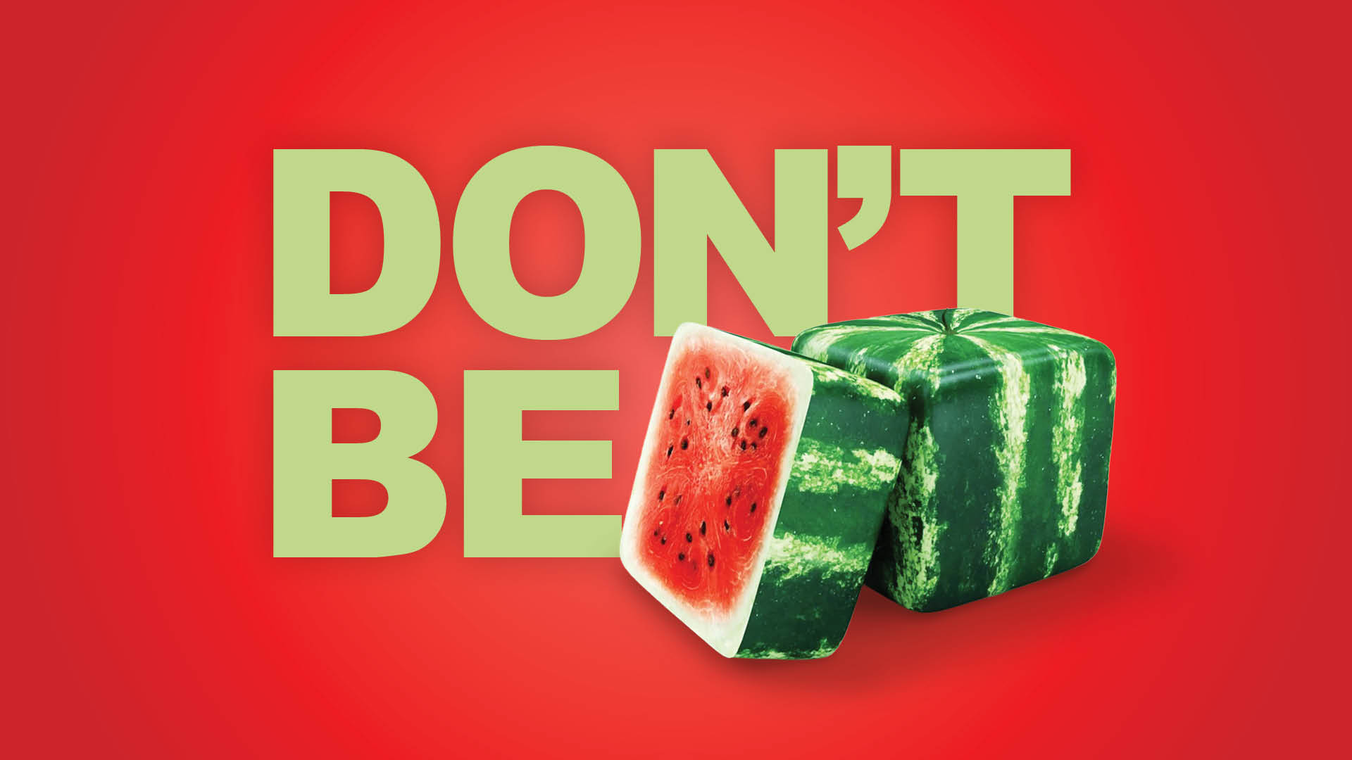 Don't Be Watermelloned