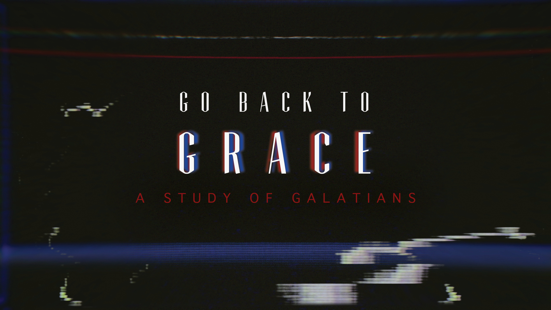 Go Back To Grace - A Study of Galatians